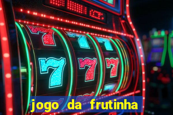 jogo da frutinha que paga dinheiro